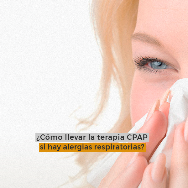 ¿Cómo llevar la terapia CPAP si hay alergias respiratorias?