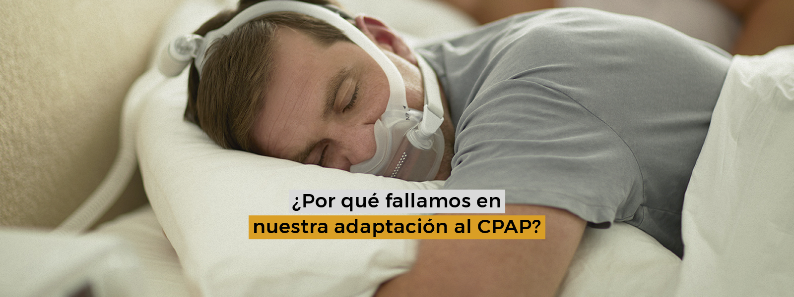 Por qué fallamos en nuestra adaptación al CPAP