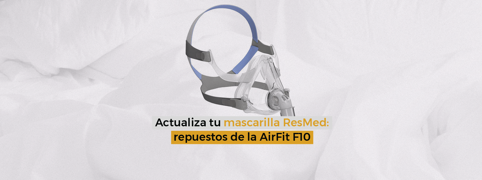 Actualiza tu mascarilla ResMed: repuestos de la AirFit F10