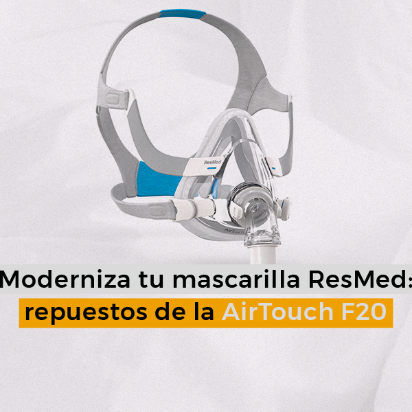 Moderniza tu mascarilla ResMed: repuestos de la AirTouch F20