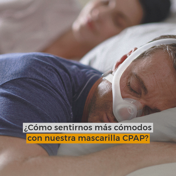 ¿Cómo sentirnos más cómodos con nuestra mascarilla CPAP?