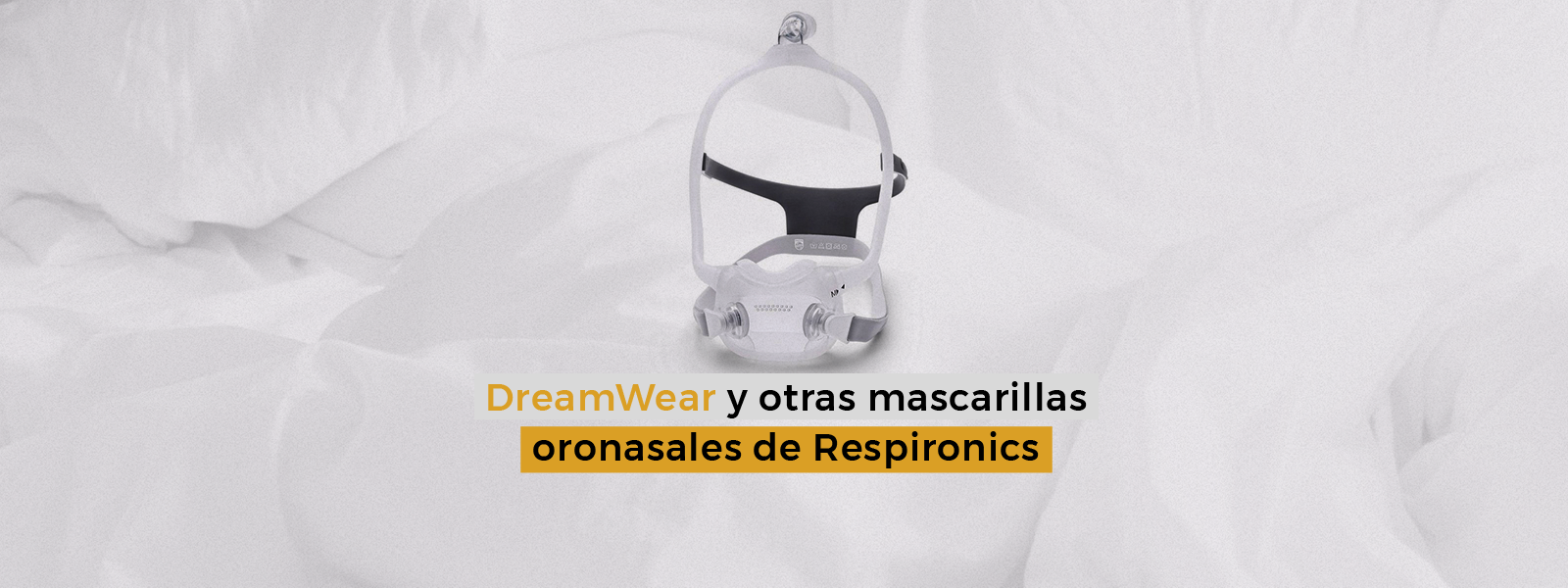 DreamWear y otras mascarillas oronasales de Respironics