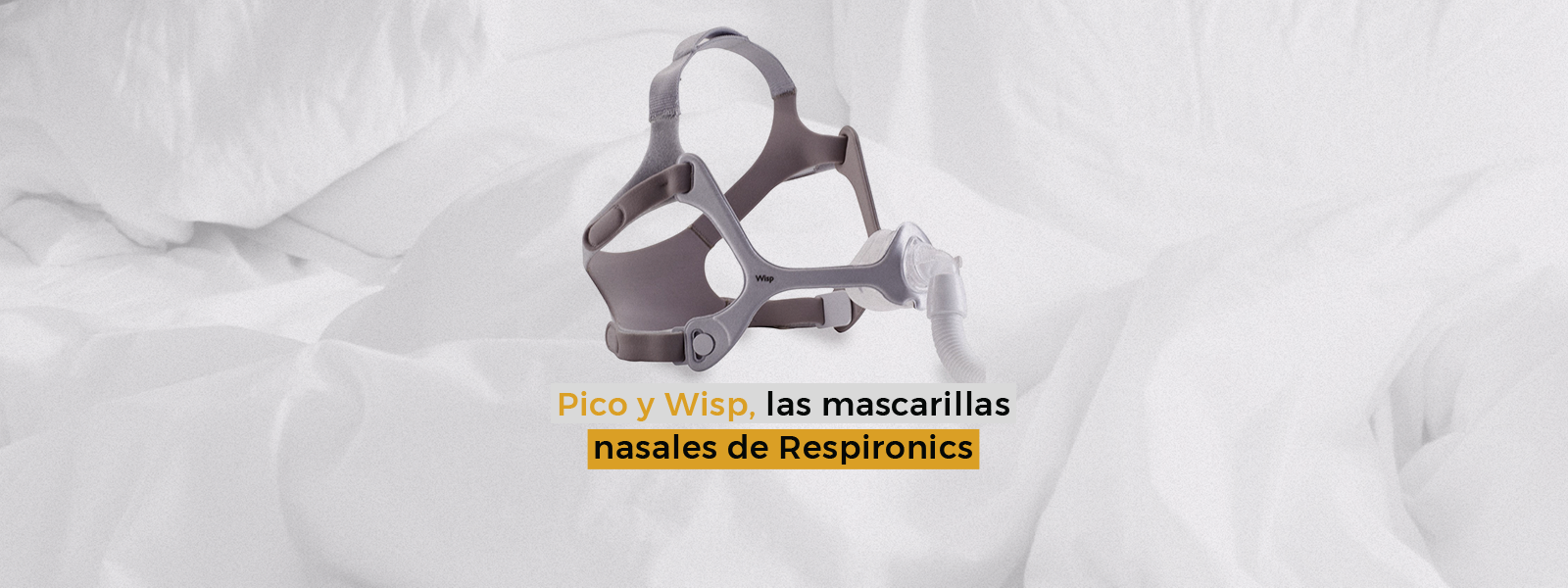 Pico y Wisp, las mascarillas nasales de Respironics