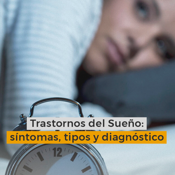 Trastornos del Sueño: síntomas, tipos y diagnóstico 